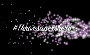 #THRIVESUPERSHERO