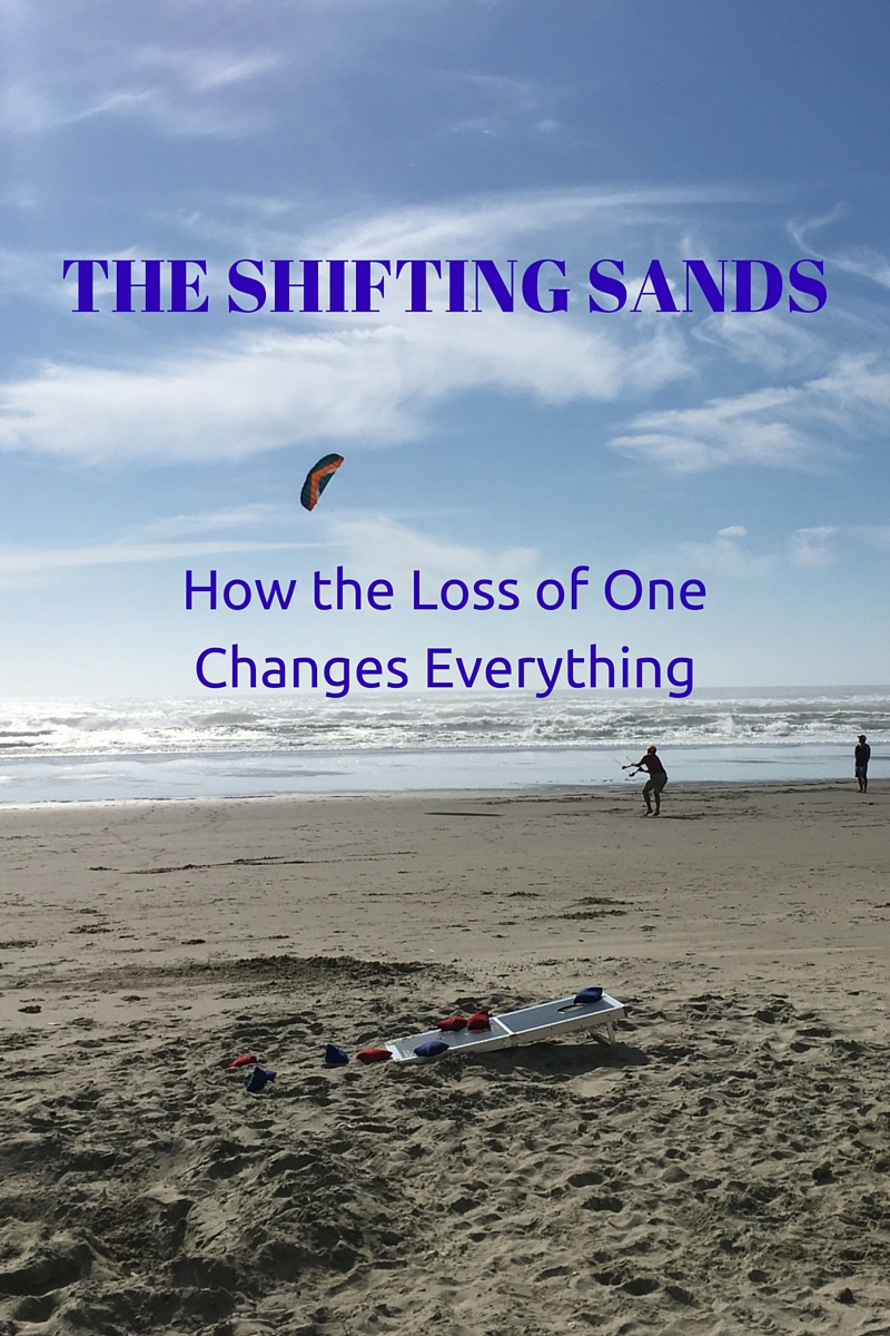 The Shifting Sands – How the Loss of One Changes Everything
