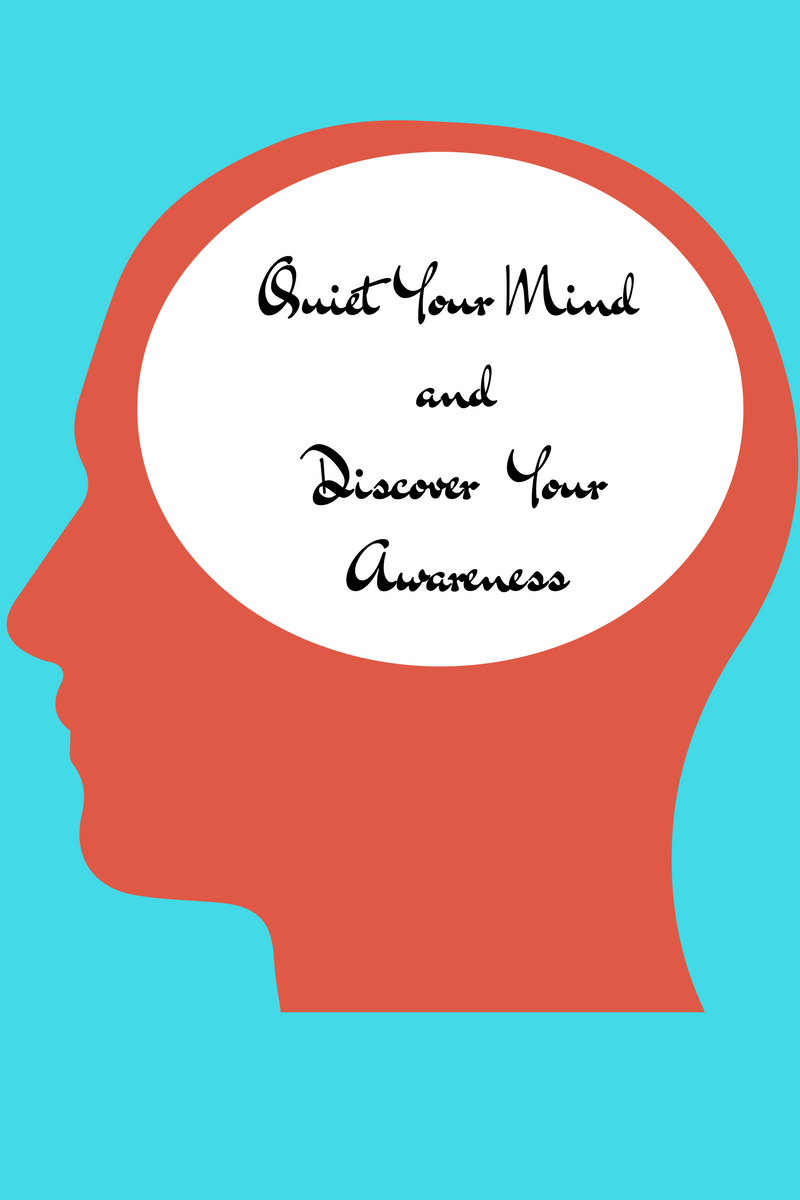 Quiet Your Mind and Discover Your Awareness