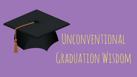Unconventional Graduation Wisdom