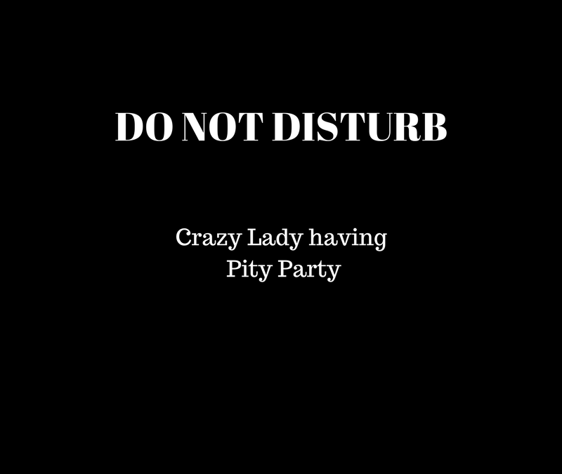 Do Not Disturb! Crazy Lady having Pity Party
