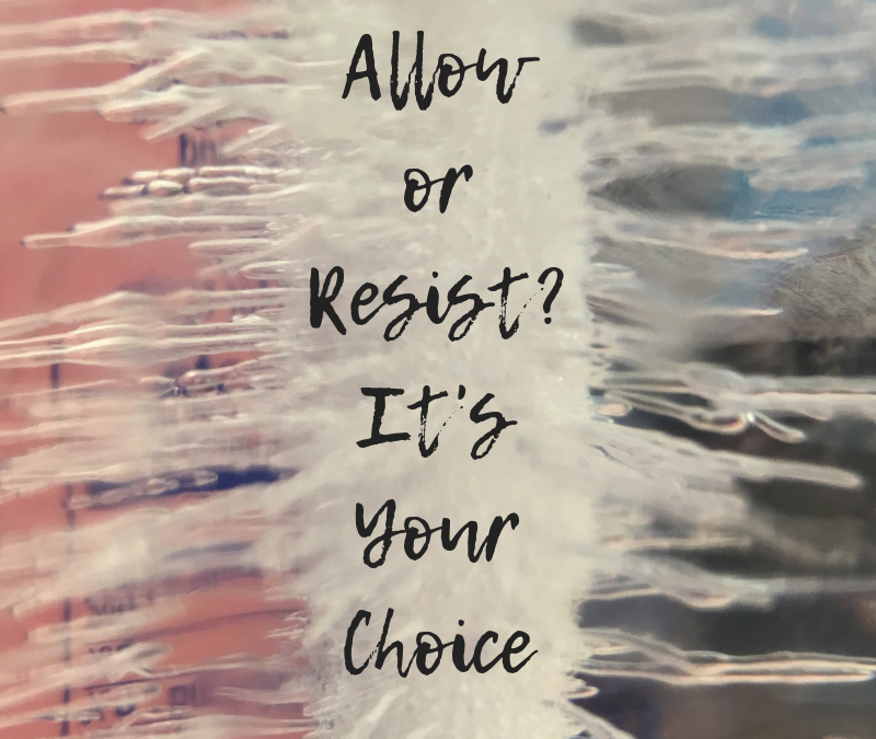 Allow or Resist? It’s Your Choice.