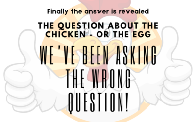 THE CHICKEN OR THE EGG QUESTION IS ANSWERED